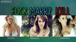 Kill fuck marry girls Fuck, Marry, Kill